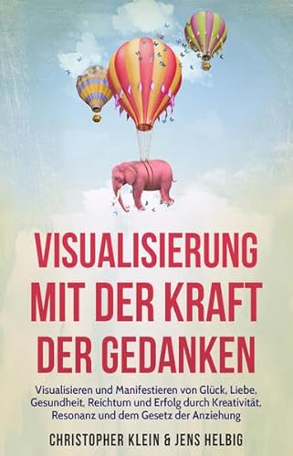 Visualisierung mit der Kraft der Gedanken: Visualisieren und Manifestieren von Glück, Liebe, Gesundheit, Reichtum und Erfolg durch Kreativität, Resonanz und dem Gesetz der Anziehung Visualisierung mit der Kraft der Gedanken: Visualisieren und Manifestieren von Glück, Liebe, Gesundheit, Reichtum und Erfolg durch Kreativität, Resonanz und dem Gesetz der Anziehung