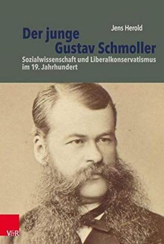 Der junge Gustav Schmoller: Sozialwissenschaft und Liberalkonservatismus im 19. Jahrhundert (Bürgertum Neue Folge / Studien zur Zivilgesellschaft, Band 19)
