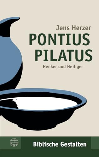 Pontius Pilatus: Henker und Heiliger (Biblische Gestalten (BG), Band 32)