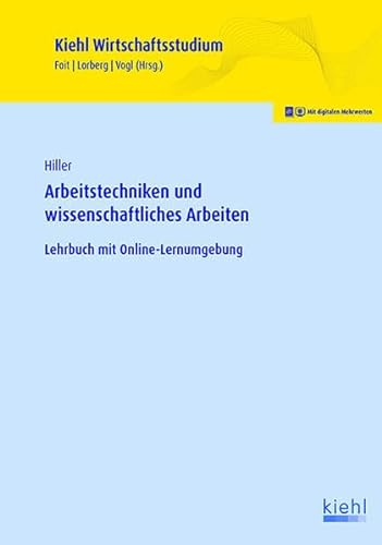 Arbeitstechniken und wissenschaftliches Arbeiten: Lehrbuch mit Online-Lernumgebung (Kiehl Wirtschaftsstudium)