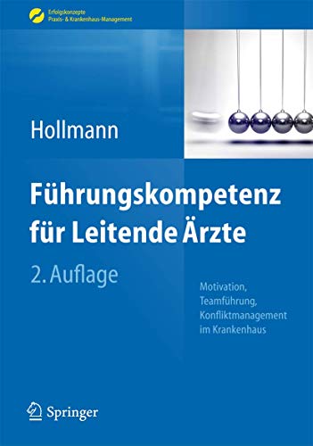 Führungskompetenz für Leitende Ärzte: Motivation, Teamführung, Konfliktmanagement im Krankenhaus (Erfolgskonzepte Praxis- & Krankenhaus-Management)