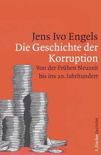 Die Geschichte der Korruption: Von der Frühen Neuzeit bis ins 20. Jahrhundert von FISCHERVERLAGE