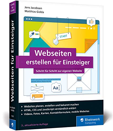 Webseiten erstellen für Einsteiger: Schritt für Schritt mit HTML und CSS zur eigenen Website. Mit zahlreichen Abbildungen Webseiten erstellen für Einsteiger: Schritt für Schritt mit HTML und CSS zur eigenen Website. Mit zahlreichen Abbildungen