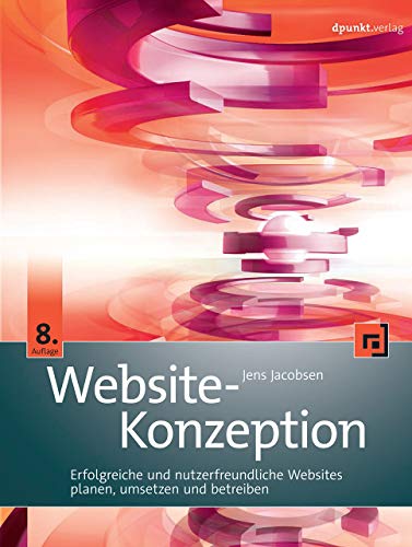 Website-Konzeption: Erfolgreiche und nutzerfreundliche Websites planen, umsetzen und betreiben von Dpunkt.Verlag GmbH