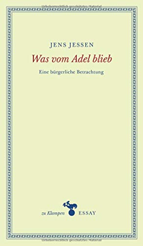 Was vom Adel blieb: Eine bürgerliche Betrachtung (zu Klampen Essays) von Klampen, Dietrich zu