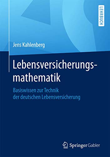 Lebensversicherungsmathematik: Basiswissen zur Technik der deutschen Lebensversicherung