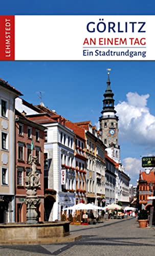 Görlitz an einem Tag: EIn Stadtrundgang von Lehmstedt Verlag