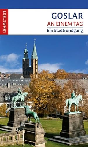 Goslar an einem Tag: Ein Stadtrundgang von Lehmstedt Verlag