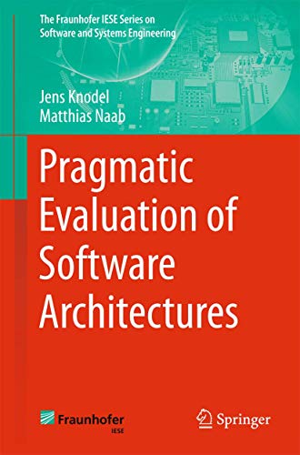 Pragmatic Evaluation of Software Architectures (The Fraunhofer IESE Series on Software and Systems Engineering) von Springer