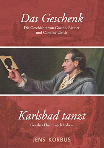 Das Geschenk & Karlsbad tanzt: Zwei Erzählungen über Goethe von Books on Demand
