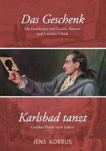 Das Geschenk & Karlsbad tanzt: Zwei Erzählungen über Goethe