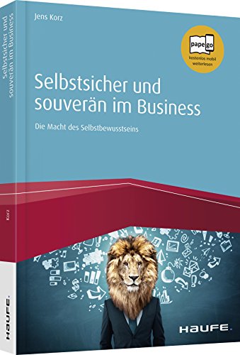 Selbstsicher und souverän im Business: Die Macht des Selbstbewusstseins (Haufe Fachbuch) von Haufe Lexware GmbH