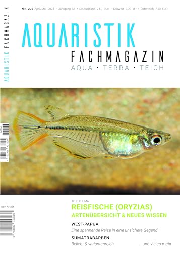 Aquaristik-Fachmagazin, Ausgabe Nr. 296 (April/Mai 2024), Titelthema: REISFISCHE (ORYZIAS): Artenübersicht & Neues Wissen und viele weitere Artikel auf rund 100 Seiten von Tetra Verlag GmbH