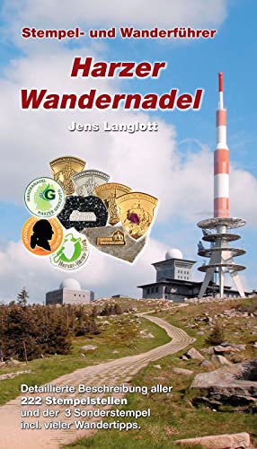 Harzer Wandernadel: Stempel- und Wanderführer: Stempel- und Wanderführer. Detaillierte Beschreibung aller 222 Stempelstellen und der 3 Sonderstempel incl. vieler Wandertipps