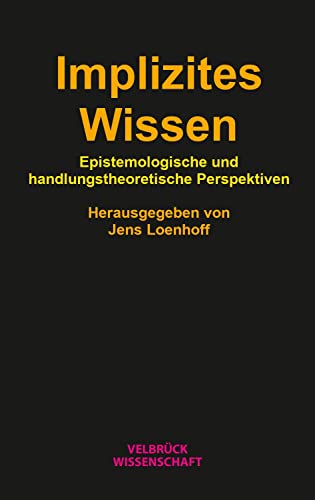Implizites Wissen: Epistemologische und handlungstheoretische Perspektiven