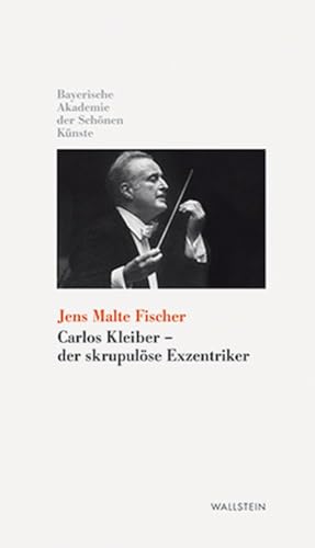 Carlos Kleiber - der skrupulöse Exzentriker (Kleine Bibliothek der Bayerischen Akademie der Schönen Künste) von Wallstein Verlag GmbH