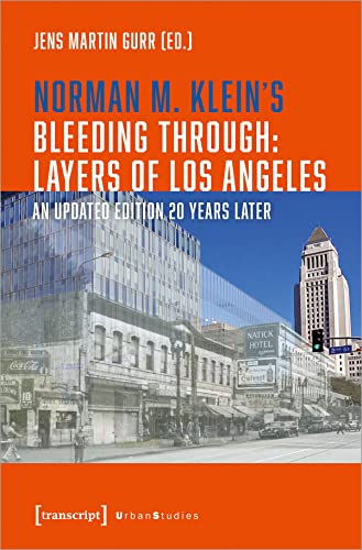 Norman M. Klein's »Bleeding Through: Layers of Los Angeles«: An Updated Edition 20 Years Later (Urban Studies) von transcript