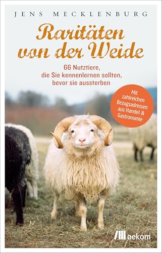Raritäten von der Weide: 66 Nutztiere, die Sie kennenlernen sollten, bevor sie aussterben. Aussterben bedrohter Rassen und ihre Bedeutung für Biodiversität, Artenvielfalt, Kultur und Landwirtschaft Raritäten von der Weide: 66 Nutztiere, die Sie kennenlernen sollten, bevor sie aussterben. Aussterben bedrohter Rassen und ihre Bedeutung für Biodiversität, Artenvielfalt, Kultur und Landwirtschaft von Oekom Verlag GmbH