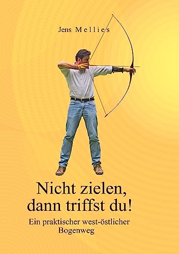 Nicht zielen, dann triffst du !: Ein praktischer west-östlicher Bogenweg