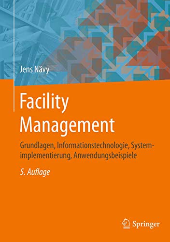 Facility Management: Grundlagen, Informationstechnologie, Systemimplementierung, Anwendungsbeispiele von Springer