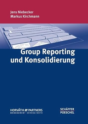 Group Reporting und Konsolidierung: Optimierung der internen und externen Berichterstattung, Ansätze zur Prozessverbesserung, effiziente Unterstützung der Berichtsprozesse