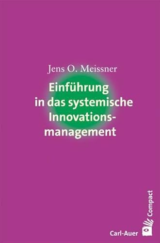 Einführung in das systemische Innovationsmanagement (Carl-Auer Compact) von Auer-System-Verlag, Carl