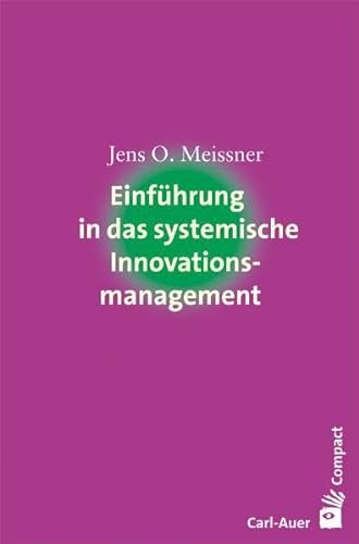 Einführung in das systemische Innovationsmanagement (Carl-Auer Compact) von Auer-System-Verlag, Carl