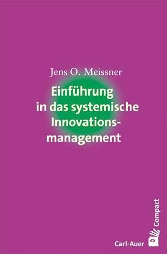 Einführung in das systemische Innovationsmanagement (Carl-Auer Compact) von Auer-System-Verlag, Carl