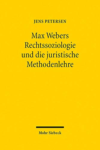 Max Webers Rechtssoziologie und die juristische Methodenlehre von Mohr Siebeck