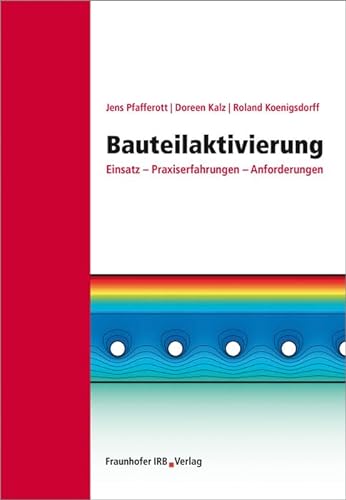 Bauteilaktivierung: Einsatz - Praxiserfahrungen - Anforderungen. von Fraunhofer IRB Verlag
