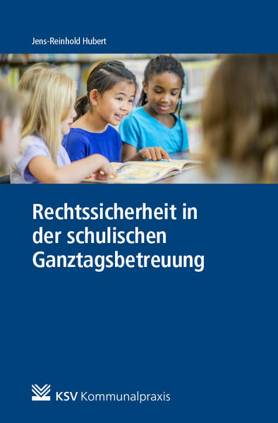 Rechtssicherheit in der schulischen Ganztagsbetreuung von Kommunal-u.Schul-Verlag
