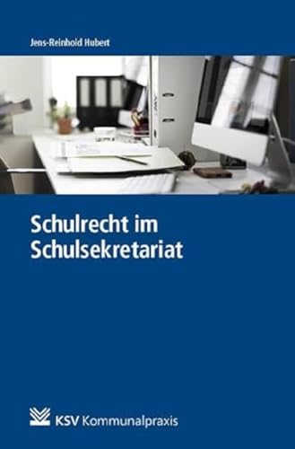 Schulrecht im Schulsekretariat: Schulrechtliche Fallbeispiele und Lösungen von Kommunal-u.Schul-Verlag