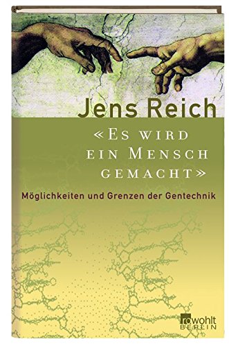 Es wird ein Mensch gemacht: Möglichkeiten und Grenzen der Gentechnik von Rowohlt Berlin