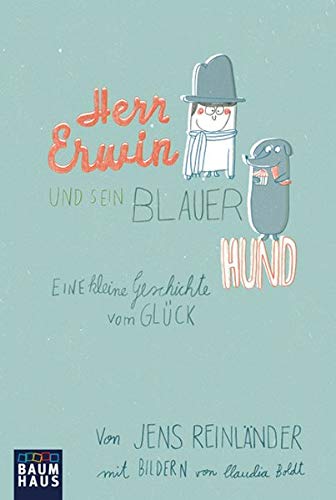 Herr Erwin und sein blauer Hund: Eine kleine Geschichte vom Glück (Baumhaus Verlag) von Bastei Lübbe (Baumhaus Taschenbuch)