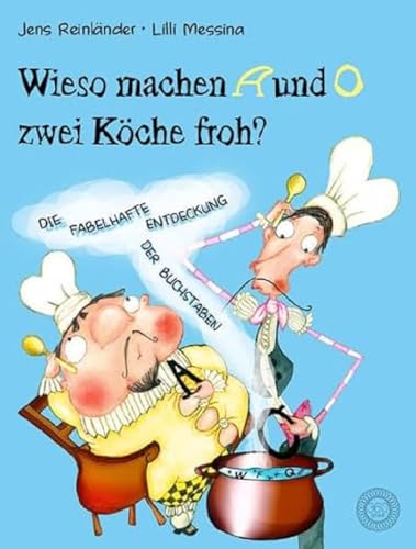 Wieso machen A und O zwei Köche froh?: Die fabelhafte Entdeckung der Buchstaben