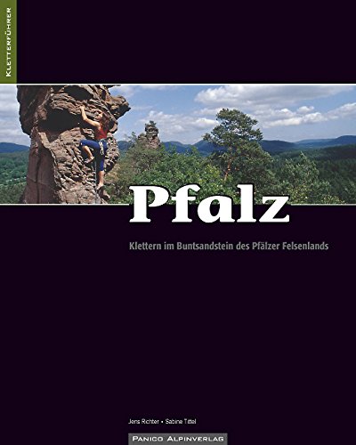 Kletterführer Pfalz: Klettern im Buntsandstein des Pfälzer Felsenlands Kletterführer Pfalz: Klettern im Buntsandstein des Pfälzer Felsenlands von Panico Alpinverlag