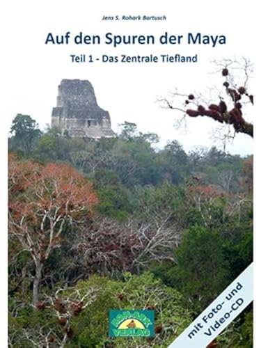 Auf den Spuren der Maya: Teil 1-Das Zentrale Tiefland: Teil 1-Das Zentrale Tiefland-mit Foto und Video CD