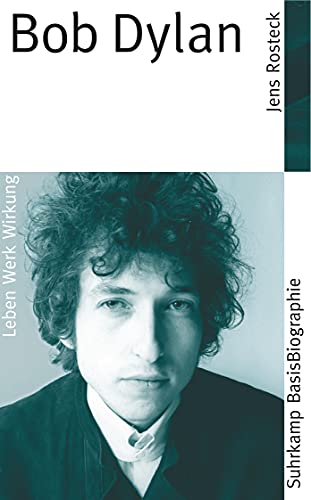 Bob Dylan: Leben, Werk, Wirkung (Suhrkamp BasisBiographien) von Suhrkamp Verlag AG