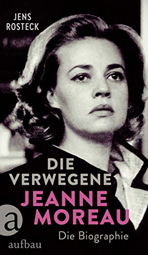 Die Verwegene. Jeanne Moreau: Die Biographie
