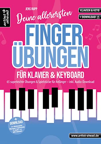 Deine allerersten Fingerübungen für Klavier & Keyboard: 65 superleichte Übungen & Spielstücke für Anfänger (inkl. Audio-Download). Lehrbuch für Piano. Klavierschule. Fingertraining. Klaviernoten. von Artist Ahead Musikverlag