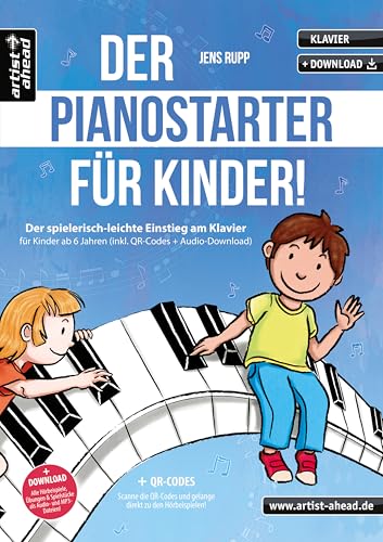 Der PianoStarter für Kinder! Der spielerisch-leichte Einstieg am Klavier für Kinder ab 6 Jahren (inkl. QR-Codes + Audio-Download). Klavierschule für Anfänger. Fingerübungen. Klaviernoten von Artist Ahead Musikverlag