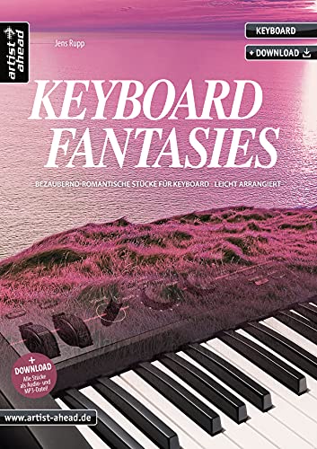 Keyboard Fantasies: Bezaubernd-romantische Stücke für Keyboard - leicht arrangiert (inkl. Download). Gefühlvolle Spielstücke. Spielbuch. Keyboardstücke. Songbook. Klaviernoten.