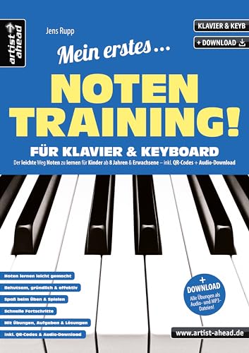 Mein erstes Notentraining für Klavier & Keyboard! Der leichte Weg Noten zu lernen für Kinder ab 8 Jahren & Erwachsene (inkl. QR-Codes + Audio-Download). Fingertraining. Klaviernoten für Anfänger von Artist Ahead Musikverlag