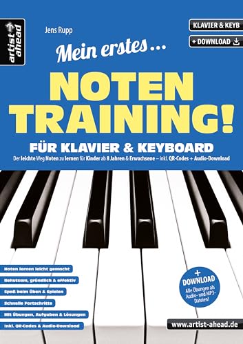 Mein erstes Notentraining für Klavier & Keyboard! Der leichte Weg Noten zu lernen für Kinder ab 8 Jahren & Erwachsene. Lehr- & Übungsbuch für Piano. Klaviernoten lernen für Anfänger.