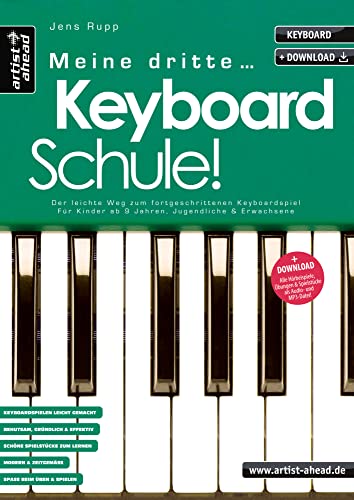 Meine dritte Keyboardschule! Der leichte Weg zum fortgeschrittenen Keyboardspiel für Kinder ab 9 Jahren, Jugendliche & Erwachsene (inkl. Download). Lehrbuch. Keyboardnoten. Spielstücke. Fingerübungen. von Artist Ahead Musikverlag