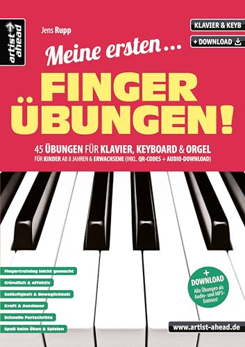 Meine ersten Fingerübungen! 45 Übungen für Klavier, Keyboard & Orgel, für Kinder ab 8 Jahren & Erwachsene (inkl. QR-Codes + Audio-Download). Piano. Fingertraining. Klaviernoten für Anfänger