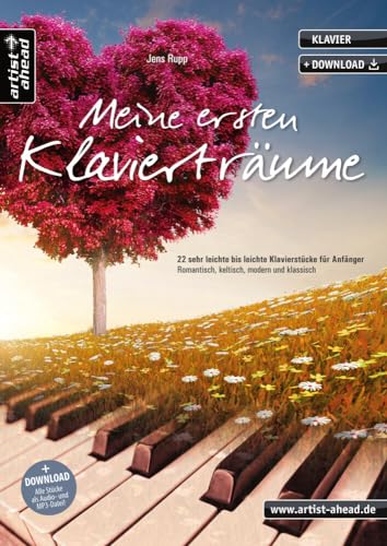 Meine ersten Klavierträume: 22 sehr leichte bis leichte Klavierstücke für Anfänger - romantisch, keltisch, modern und klassisch (inkl. Download). Gefühlvolle Spielstücke für Piano. Klaviernoten. von Artist Ahead Musikverlag