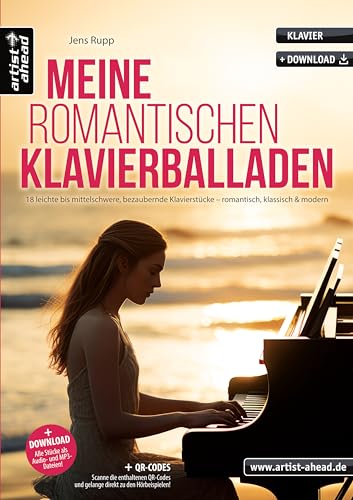 Meine romantischen Klavierballaden: 18 leichte bis mittelschwere, bezaubernde Klavierstücke – romantisch, klassisch & modern (inkl. QR-Codes + Audio-Download). Piano. Klaviernoten. von artist ahead