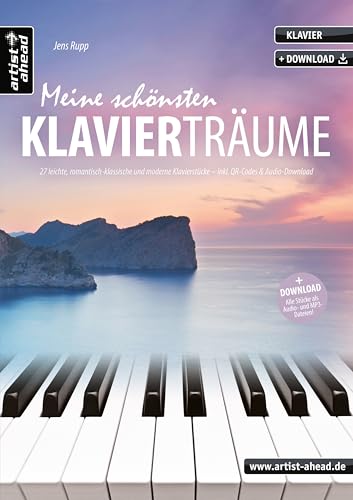 Meine schönsten Klavierträume: 27 leichte, romantisch-klassische und moderne Klavierstücke (inkl. QR-Codes + Audio-Download). Gefühlvoll-emotionale Spielstücke für Piano. Klaviernoten. von Artist Ahead Musikverlag