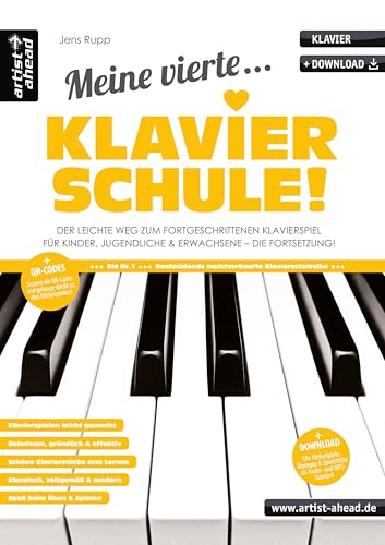 Meine vierte Klavierschule! Der leichte Weg zum fortgeschrittenen Klavierspiel für Kinder, Jugendliche & Erwachsene - die Fortsetzung! Lehrbuch für Piano. Fingerübungen. Klaviernoten. von Artist Ahead Musikverlag